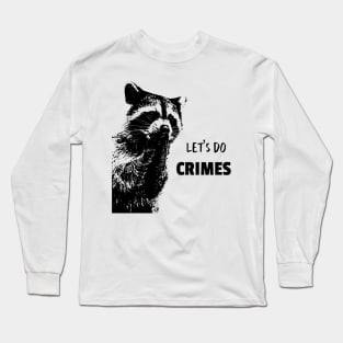 Let's Do Crimes - funny raccoon Lover Long Sleeve T-Shirt
